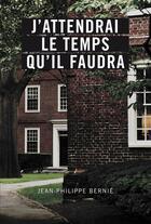 Couverture du livre « J'attendrai le temps qu'il faudra » de Jean-Philippe Bernie aux éditions Les Editions De La Courte Echelle