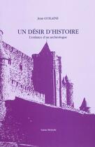 Couverture du livre « Un désir d'histoire ; l'enfance d'un archéologue » de Jean Guilaine aux éditions Garae