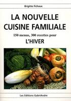 Couverture du livre « La nouvelle cuisine familiale ; l'hiver » de Brigitte Fichaux aux éditions Gabriandre