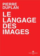 Couverture du livre « Le langage des images » de Pierre Duplan aux éditions Perrousseaux