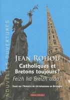 Couverture du livre « Catholiques et bretons toujours ? » de Jean Rohou aux éditions Editions Dialogues