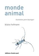 Couverture du livre « Monde animal » de Blaise Hofmann et Pierre Baumgart aux éditions D'autre Part