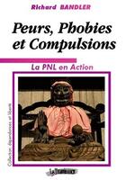 Couverture du livre « Peurs, phobies et compulsions ; la PNL en action » de Richard Bandler aux éditions La Temperance
