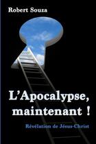 Couverture du livre « L'Apocalypse, maintenant! » de Robert Souza aux éditions Lulu