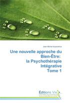 Couverture du livre « Une nouvelle approche du bien-etre: la psychotherapie integrative tome 1 » de Imperatrice-J aux éditions Vie
