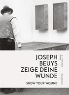 Couverture du livre « Joseph beuys show your wonds / zeige deine wunde /anglais/allemand » de Beuys Jaseph aux éditions Schirmer Mosel