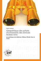 Couverture du livre « Geopolitique des achats d'armements des emirats arabes unis » de Hasbani-N aux éditions Presses Academiques Francophones