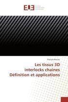 Couverture du livre « Les tissus 3D interlocks chaines Definition et applications » de François Boussu aux éditions Editions Universitaires Europeennes