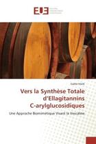 Couverture du livre « Vers la synthese totale d'ellagitannins c-arylglucosidiques - une approche biomimetique visant la ve » de Malik Gaelle aux éditions Editions Universitaires Europeennes