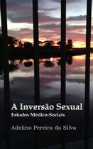 Couverture du livre « A Inversão Sexual: Estudos Médico-Sociais » de Adelino Pereira Da Silva aux éditions Index Ebooks