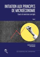 Couverture du livre « Initiation aux principes de microéconomie : Cours et exercices corrigés Tome 1 » de Tarik Kasbaoui et Abdelhamid Nechad aux éditions Eddif Maroc