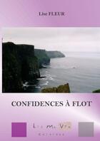 Couverture du livre « Confidences à flot » de Lise Fleur aux éditions Lis Ma Vie