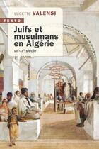 Couverture du livre « Juifs et musulmans en Algérie : VIIe-XXe siècle » de Lucette Valensi aux éditions Tallandier
