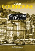 Couverture du livre « Carton rouge à Porto » de Denis Coubronne aux éditions Presses Litteraires