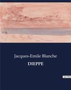 Couverture du livre « DIEPPE » de Jacques-Emile Blanche aux éditions Culturea