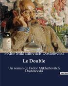 Couverture du livre « Le Double : Un roman de Fédor Mikhaïlovitch Dostoïevski » de Fedor Dostoievski aux éditions Culturea