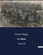 Couverture du livre « Le Rhin : Tome III » de Victor Hugo aux éditions Culturea