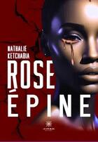 Couverture du livre « Rose epine » de Nathalie Ketchabia aux éditions Le Lys Bleu