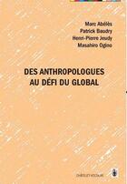Couverture du livre « Des anthropologues au défi du global » de Marc Abeles et Henri-Pierre Jeudy et Patrick Baudry et Mashiro Ogino aux éditions Chatelet-voltaire