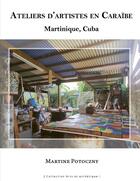Couverture du livre « Ateliers d'artistes en Caraïbe : Martinique, Cuba » de Martine Potoczny aux éditions Pu Antilles
