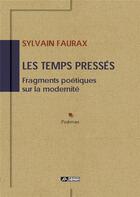 Couverture du livre « Les temps pressés : fragments poétiques sur la modernité » de Sylvain Faurax aux éditions Editions Du Volcan
