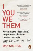 Couverture du livre « I YOU WE THEM - REVEALING THE ''DESK KILLERS'', PERPETRATORS OF CRIMES AGAINST HUMANITY » de Dan Gretton aux éditions Windmill Books