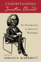 Couverture du livre « Understanding Jonathan Edwards: An Introduction to America's Theologia » de Gerald R Mcdermott aux éditions Oxford University Press Usa
