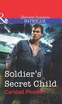 Couverture du livre « Soldier's Secret Child (Mills & Boon Intrigue) » de Piieiro Caridad aux éditions Mills & Boon Series