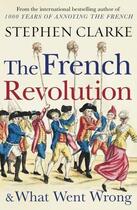 Couverture du livre « THE FRENCH REVOLUTION AND WHAT WENT WRONG » de Stephen Clarke aux éditions Random House Uk
