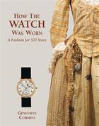 Couverture du livre « How the watch was worn a fashion for 500 years » de Genevieve Cummins aux éditions Antique Collector's Club