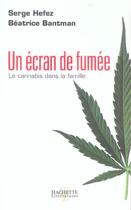 Couverture du livre « Un écran de fumée, le cannabis dans la famille » de Hefez/Bantman aux éditions Hachette Litteratures