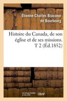 Couverture du livre « Histoire du canada, de son eglise et de ses missions. t 2 (ed.1852) » de Brasseur De Bourbour aux éditions Hachette Bnf