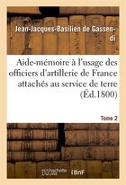 Couverture du livre « Aide-memoire a l'usage des officiers d'artillerie de france attaches au service de terre, t2, 3e ed. » de Gassendi J-J-B. aux éditions Hachette Bnf