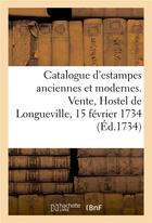 Couverture du livre « Catalogue d'estampes anciennes et modernes. vente, hostel de longueville, 15 fevrier 1734 » de Imprimeur Des Fermes aux éditions Hachette Bnf