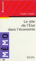Couverture du livre « Role De L'Etat Dans L'Economie (Le) » de Frederic Teulon aux éditions Points