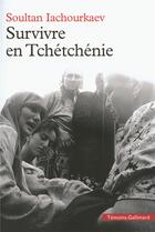 Couverture du livre « Survivre en tchetchenie » de Soultan Iachourkaev aux éditions Gallimard