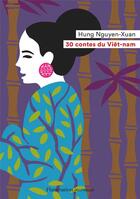 Couverture du livre « 30 contes du Viêt-nam » de Nguyen-Xuan-Hung aux éditions Flammarion Jeunesse