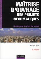 Couverture du livre « Maîtrise d'ouvrage des projets informatiques ; guide pour le chef de projet (2e édition) » de Joseph Gabay aux éditions Dunod