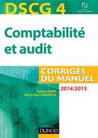 Couverture du livre « Dscg 4 ; comptabilité et audit ; corrigés du manuel (édition 2014/2015) » de Robert Obert et Marie-Pierre Mairesse aux éditions Dunod