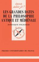 Couverture du livre « Les grandes dates de la philosophie antique et médiévale » de Dominique Folscheid aux éditions Que Sais-je ?