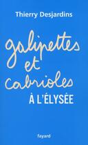 Couverture du livre « Galipettes et cabrioles à l'Elysée » de Desjardins-T aux éditions Fayard