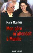 Couverture du livre « Mon père m'attendait à Manille » de Moarbes Marie aux éditions Robert Laffont