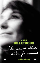 Couverture du livre « Un peu de désir sinon je meurs » de Marie Billetdoux aux éditions Albin Michel