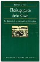 Couverture du livre « L'héritage païen de la Russie t.1 ; le paysan et son univers symbolique » de Francis Conte aux éditions Albin Michel