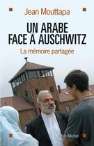 Couverture du livre « Un arabe face a auschwitz - la memoire partagee » de Jean Mouttapa aux éditions Albin Michel