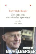 Couverture du livre « Noël était venu sans rien dire à personne » de Roger Bichelberger aux éditions Albin Michel