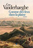 Couverture du livre « Comme des feux dans la plaine » de Guy Vanderhaeghe aux éditions Albin Michel