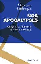Couverture du livre « Nos apocalypses : ce qui nous lie quand le mal nous frappe » de Clemence Boulouque aux éditions Stock