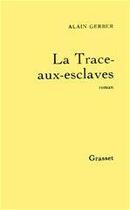 Couverture du livre « La Trace-aux-esclaves » de Alain Gerber aux éditions Grasset