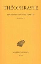 Couverture du livre « Recherches sur les plantes Tome 3 ; livre 5-6 » de Theophraste aux éditions Belles Lettres